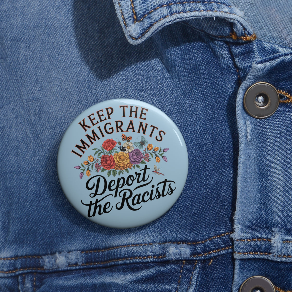 Keep the Immigrants and Deport the Racists Pinback Button