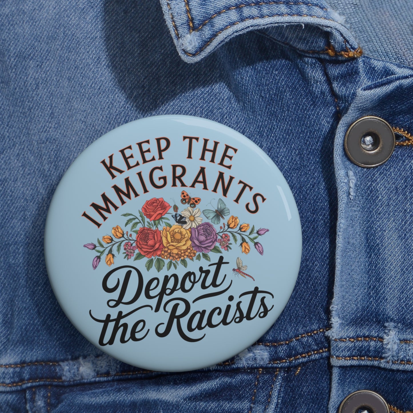 KEEP THE IMMIGRANTS AND DEPORT THE RACISTS BUTTON