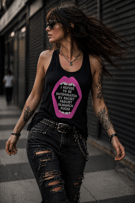 I Refuse to be Intimidated by Racist, Fascist, Oligarch F&cks Racerback Tank