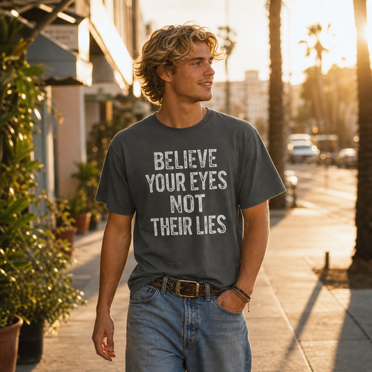 Believe Your Eyes Not Their Lies T-Shirt – Garment Dyed Heavyweight Tee | Political Statement Shirt