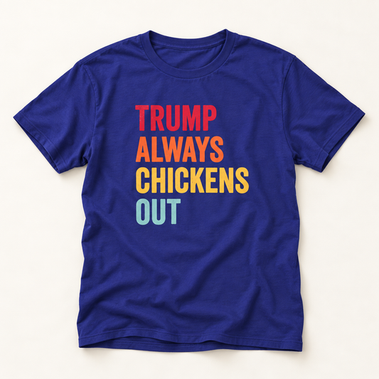 Colorful Trump Always Chickens Out T-Shirt