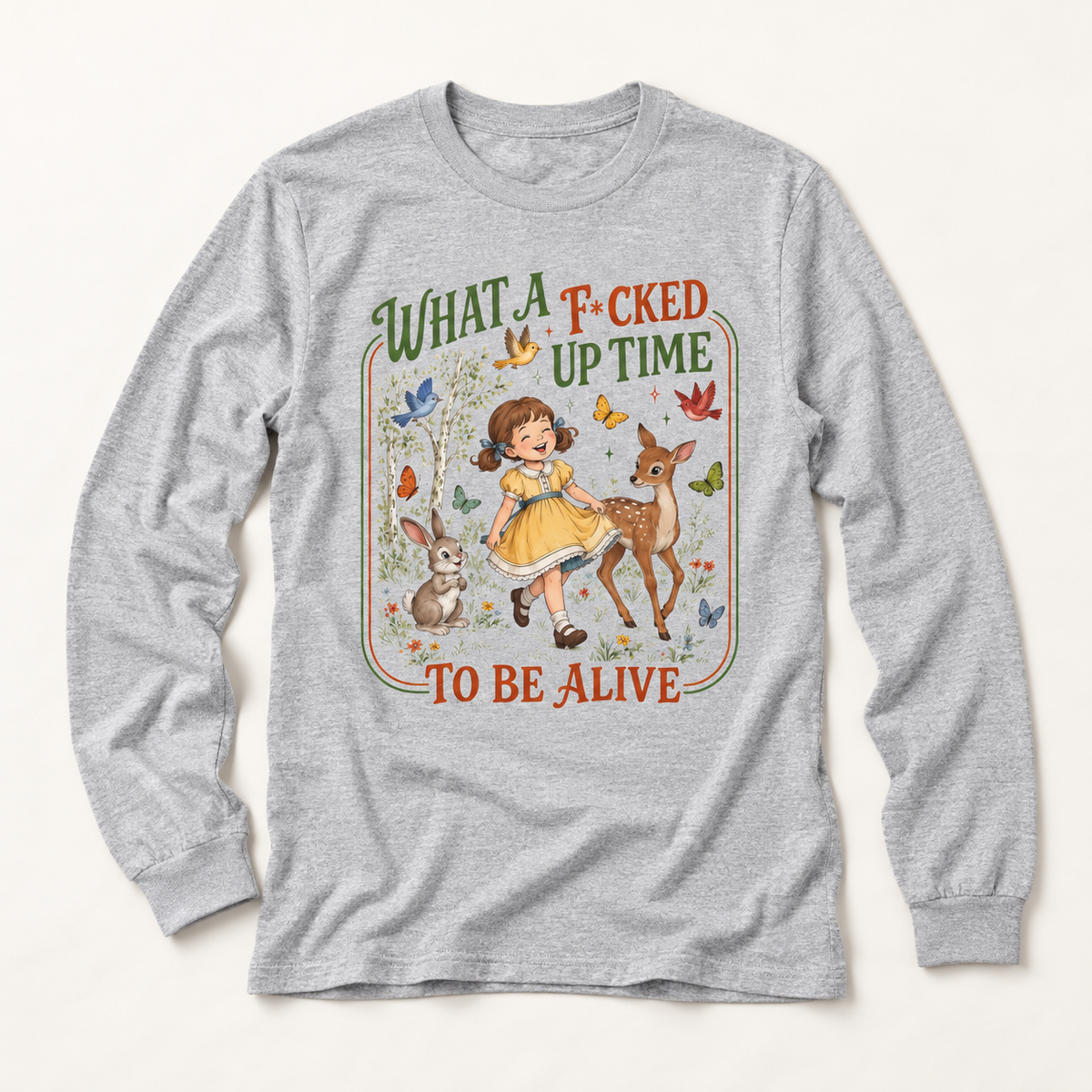 Vintage Whimsy Long Sleeve — "What a F*cked Up Time to Be Alive" Graphic Tee