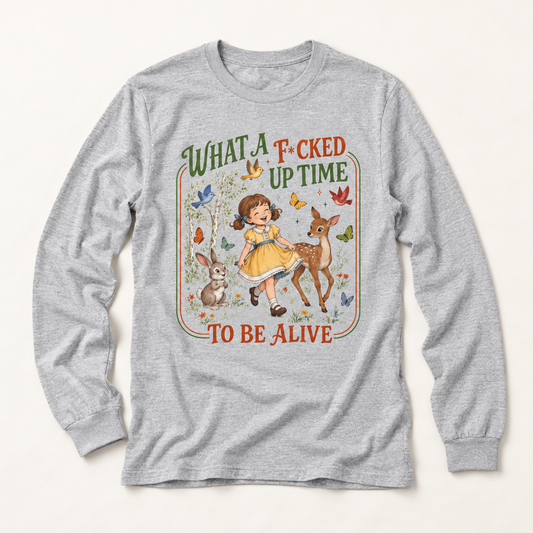 What a F*cked Up Time to Be Alive Vintage Whimsy Long Sleeve T-Shirt