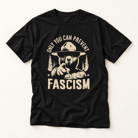 Only You Can Prevent Fascism T-Shirt