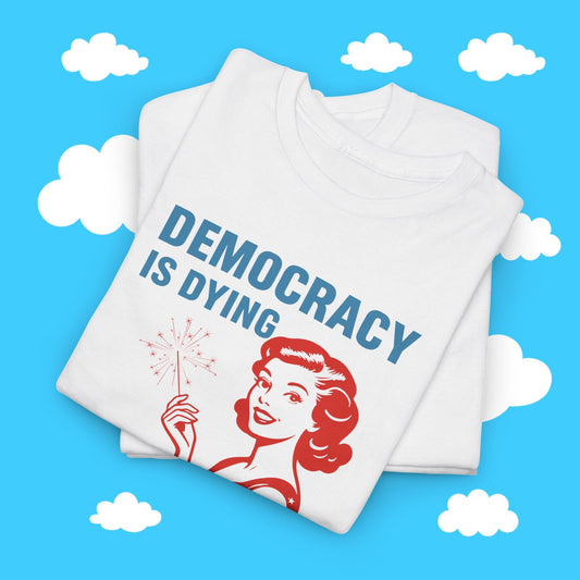 Democracy is Dying Tee - Resist Supply #