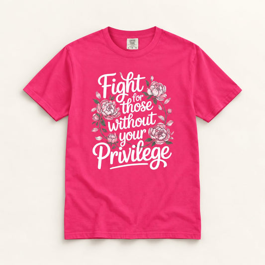 Fight for Those Without Your Privilege T-Shirt, product photo on warm off-white background