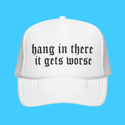 Hang In There It Gets Worse Embroidered Trucker Hat - Resist Supply