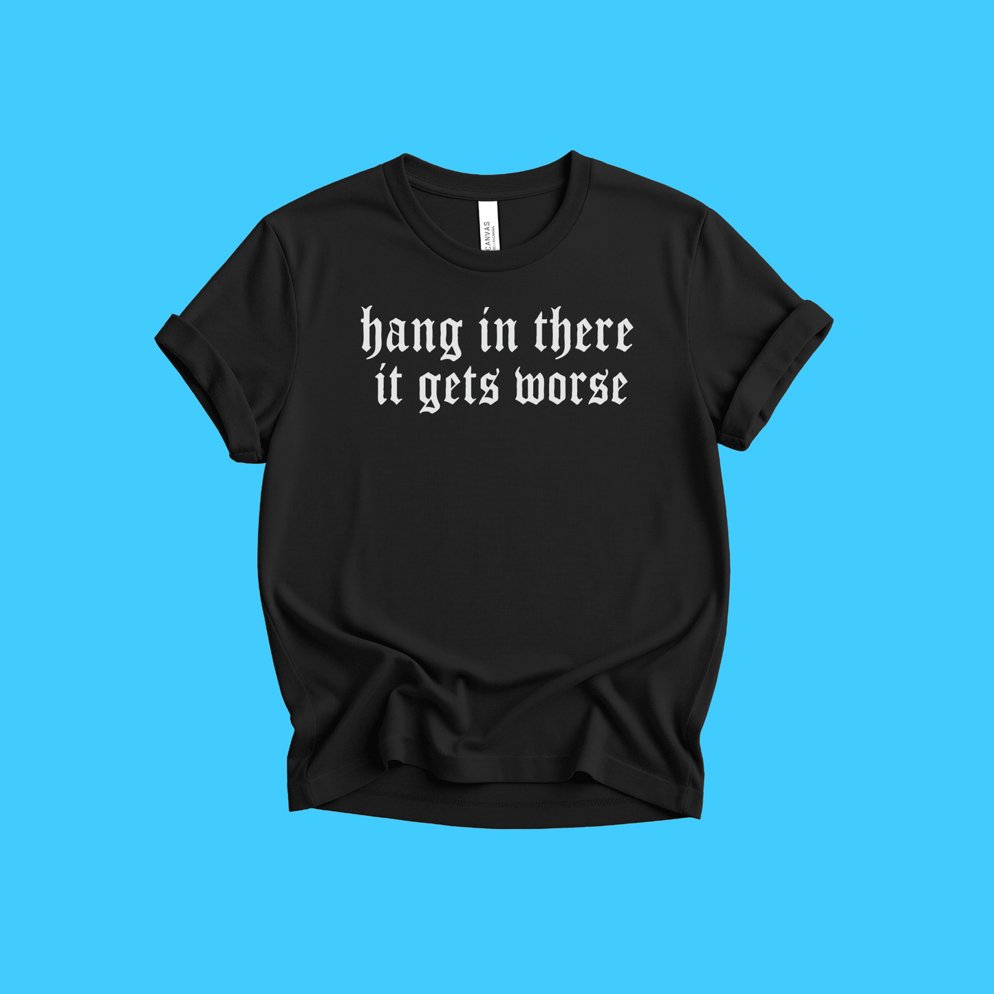 Hang In There It Gets Worse Vintage Gothic T-Shirt - Resist Supply