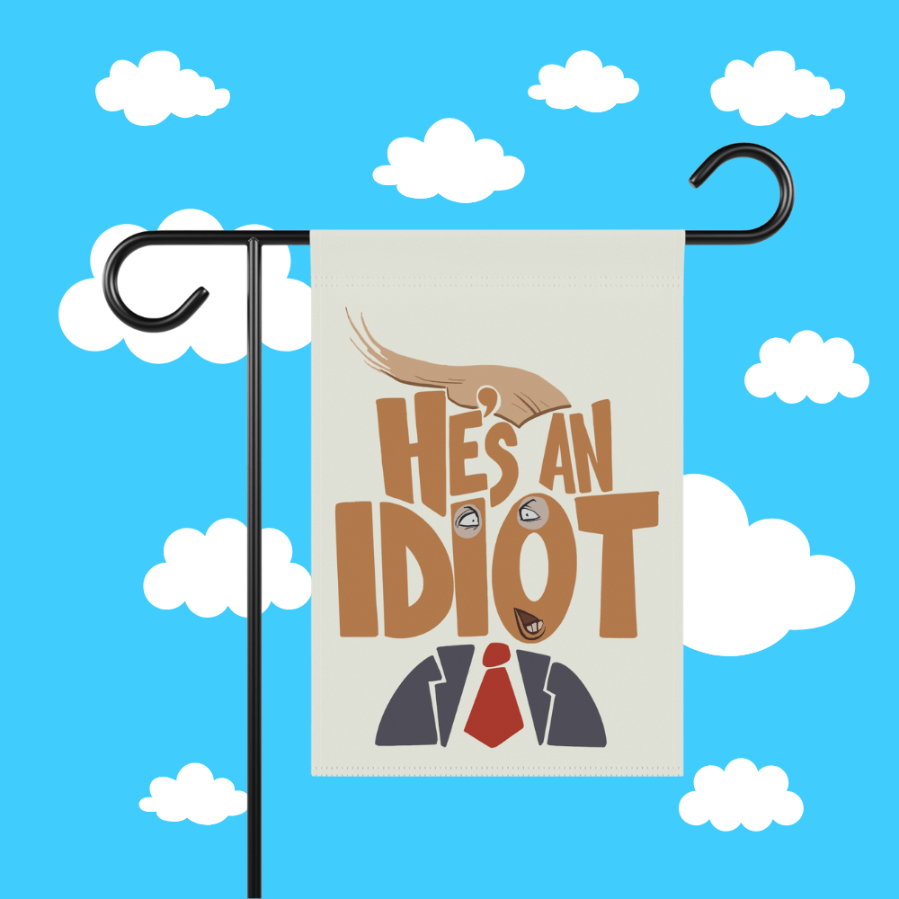 He's An Idiot Garden Flag - Resist Supply #