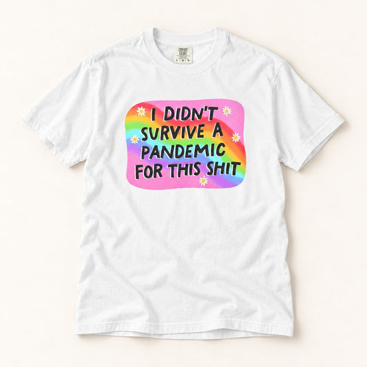 I Didn't Survive the Pandemic for This T-Shirt, product photo on warm off-white background