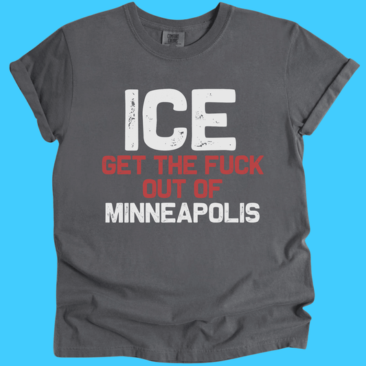 ICE Get The F*** Out Of Minneapolis Political Statement T-Shirt - Resist Supply