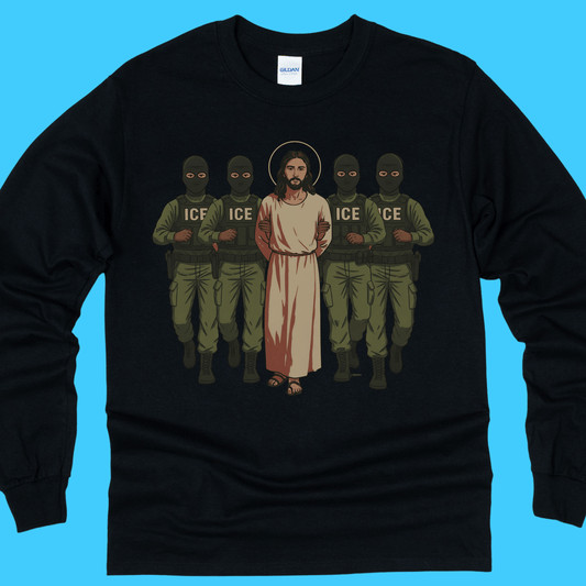 ICE Would Deport Jesus Long Sleeve Tee - Resist Supply