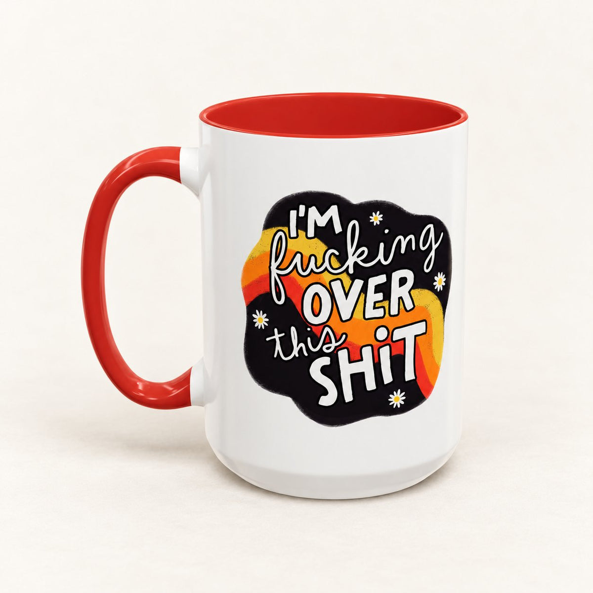 I'm F*cking Over This Sh*t Coffee Mug on warm off-white background