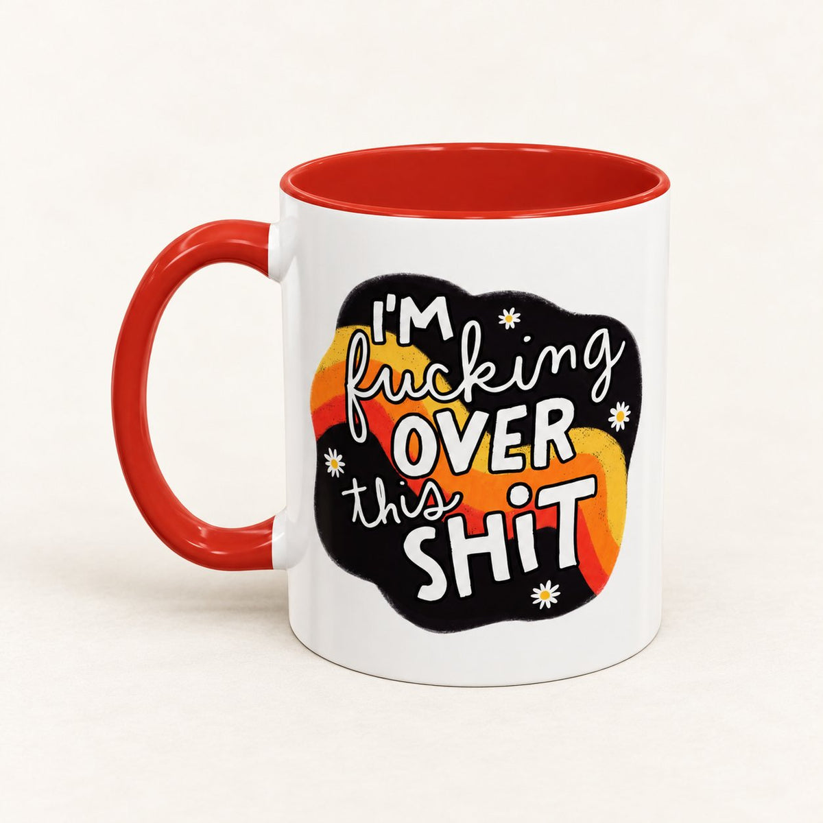 I'm F*cking Over This Sh*t Coffee Mug on warm off-white background