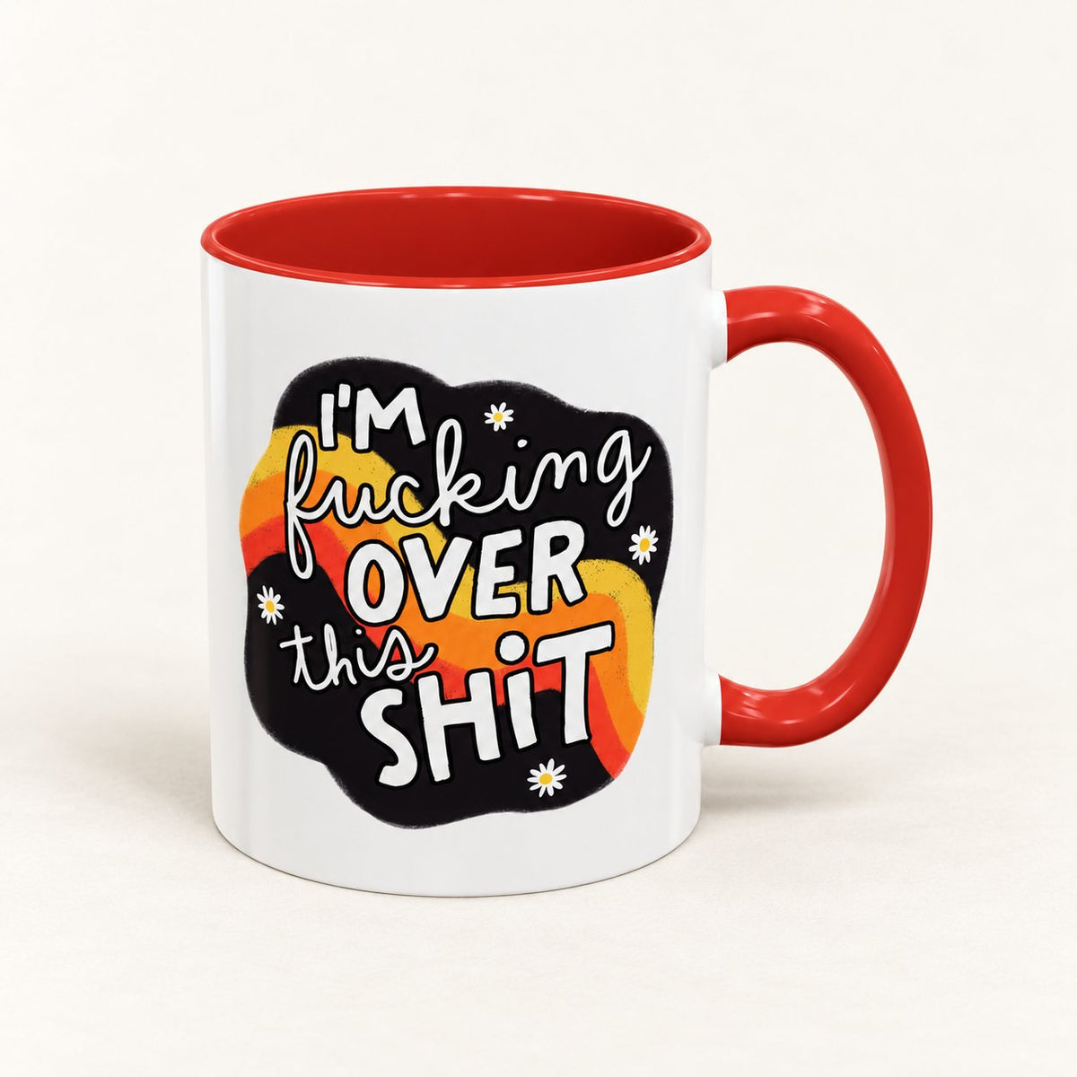 I'm F*cking Over This Sh*t Coffee Mug on warm off-white background