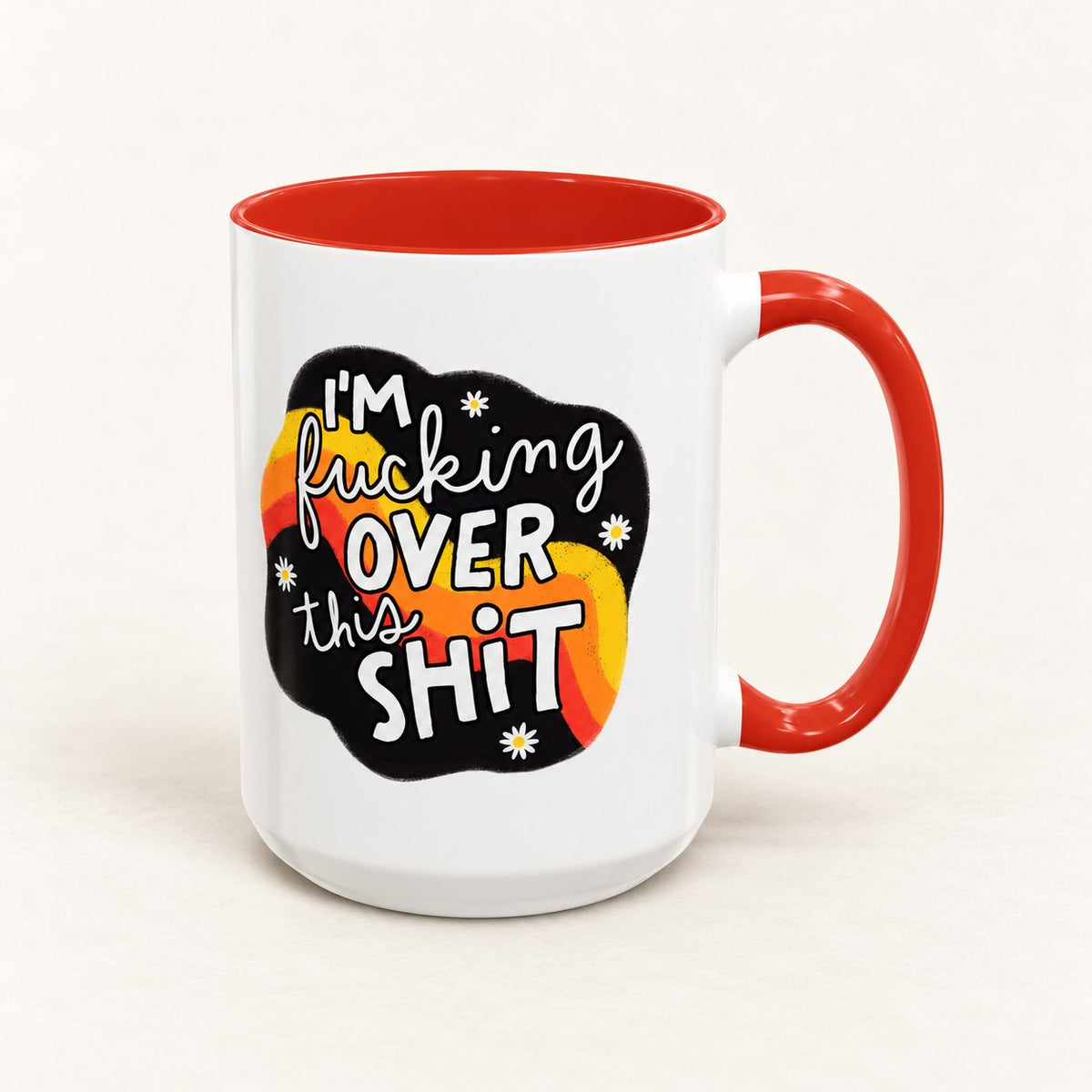 I'm F*cking Over This Sh*t Coffee Mug on warm off-white background