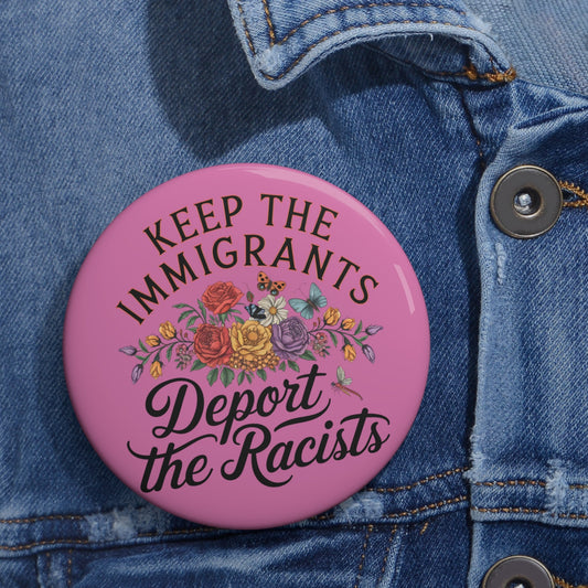 keep the immigrants deport the racists button - Resist Supply #