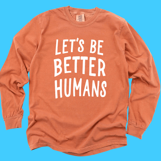 Let's Be Better Humans Long Sleeve Tee - Resist Supply
