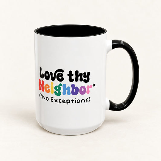 Love Thy Neighbor No Exceptions Coffee Mug, 15 oz, on a warm off-white background