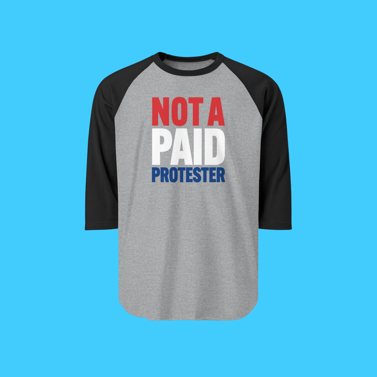 Not A Paid Protester Raglan Tee - Resist Supply