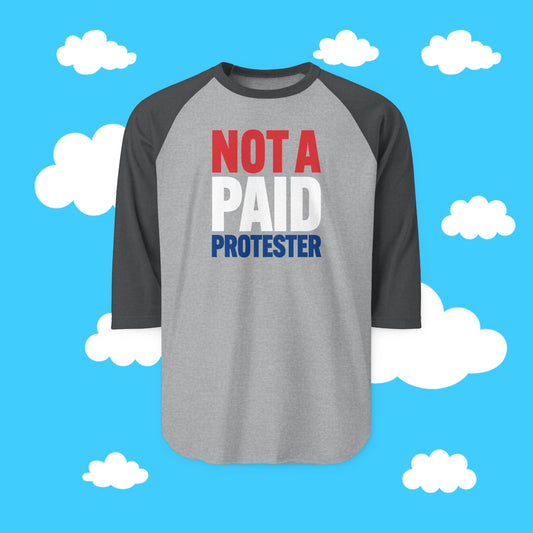 Not A Paid Protester Raglan Tee - Resist Supply #