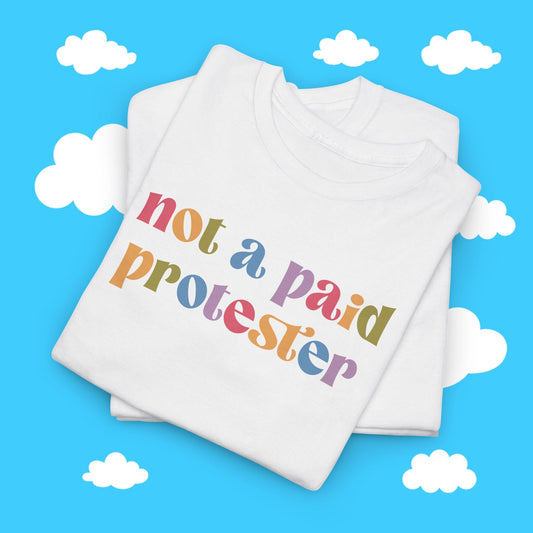 Not a Paid Protester Tee - Resist Supply #