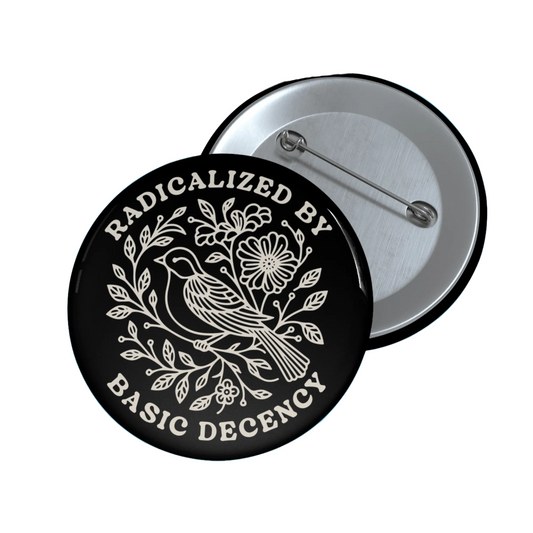 Radicalized by Basic Decency Pin Button - Resist Supply