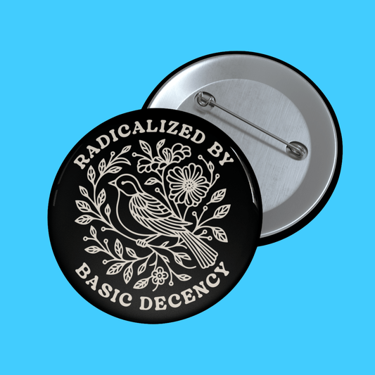 Radicalized by Basic Decency Pin Button - Resist Supply