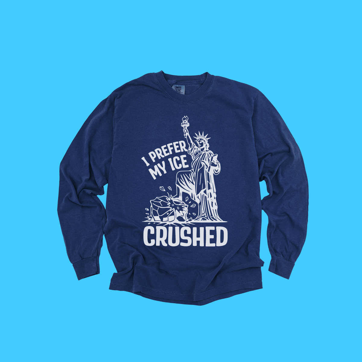 Statue of Liberty I Prefer My Ice Crushed Long Sleeve T-Shirt - Resist Supply