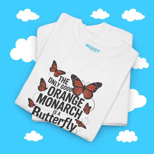 The Only Good Orange Monarch is a Butterfly - Resist Supply #
