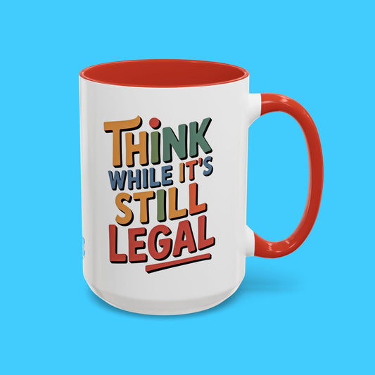 Think While It's Still Legal Accent Coffee Mug - Funny Political Quote Ceramic Mug - Resist Supply