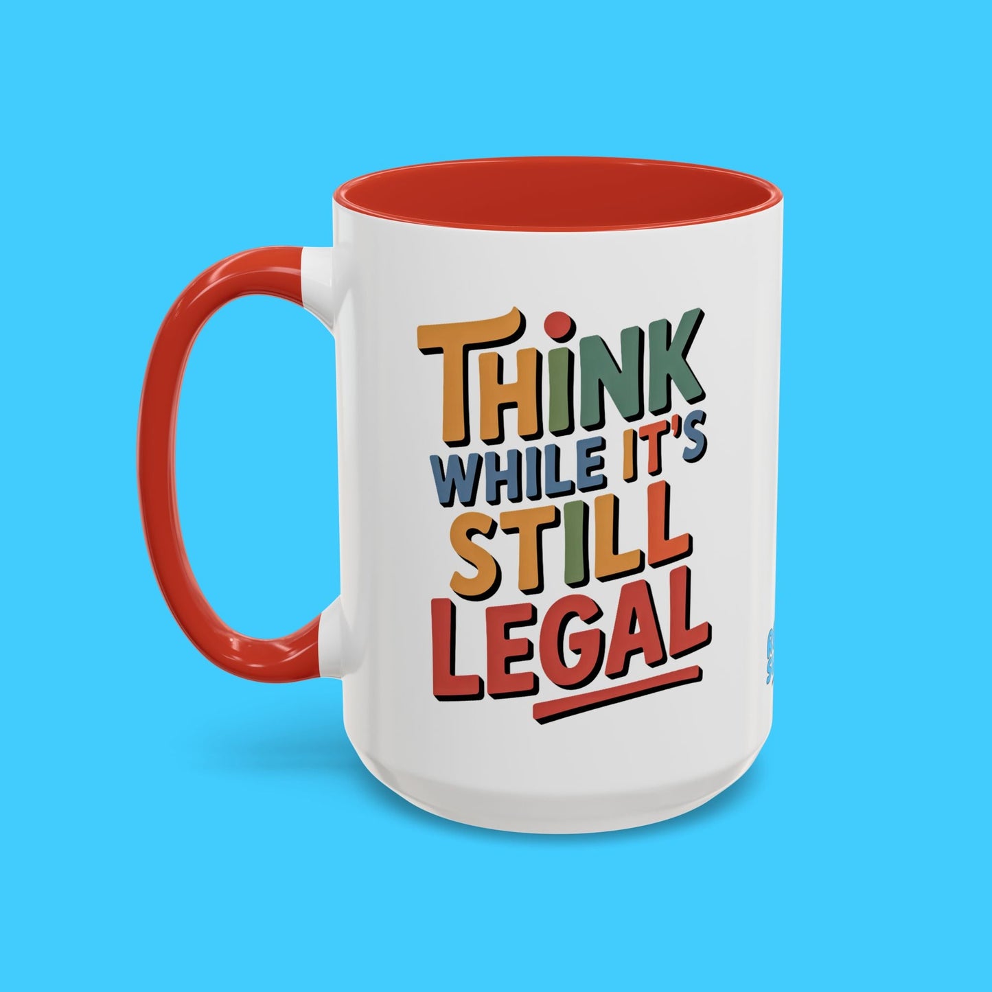 Think While It's Still Legal Accent Coffee Mug - Funny Political Quote Ceramic Mug - Resist Supply