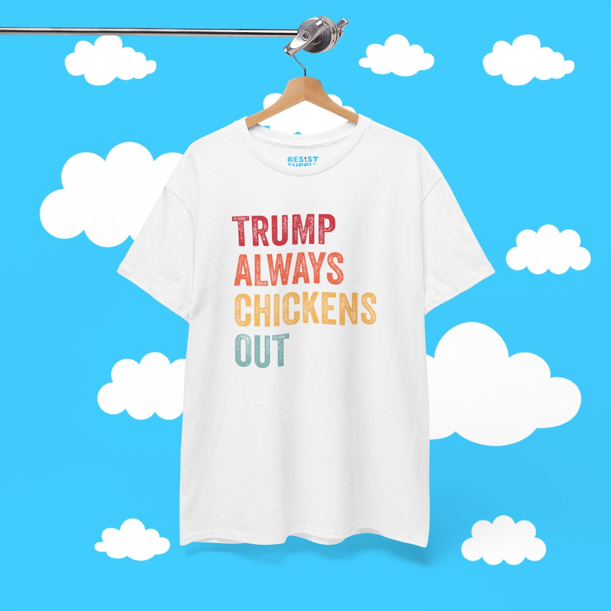 Trump Always Chickens Out - Resist Supply #