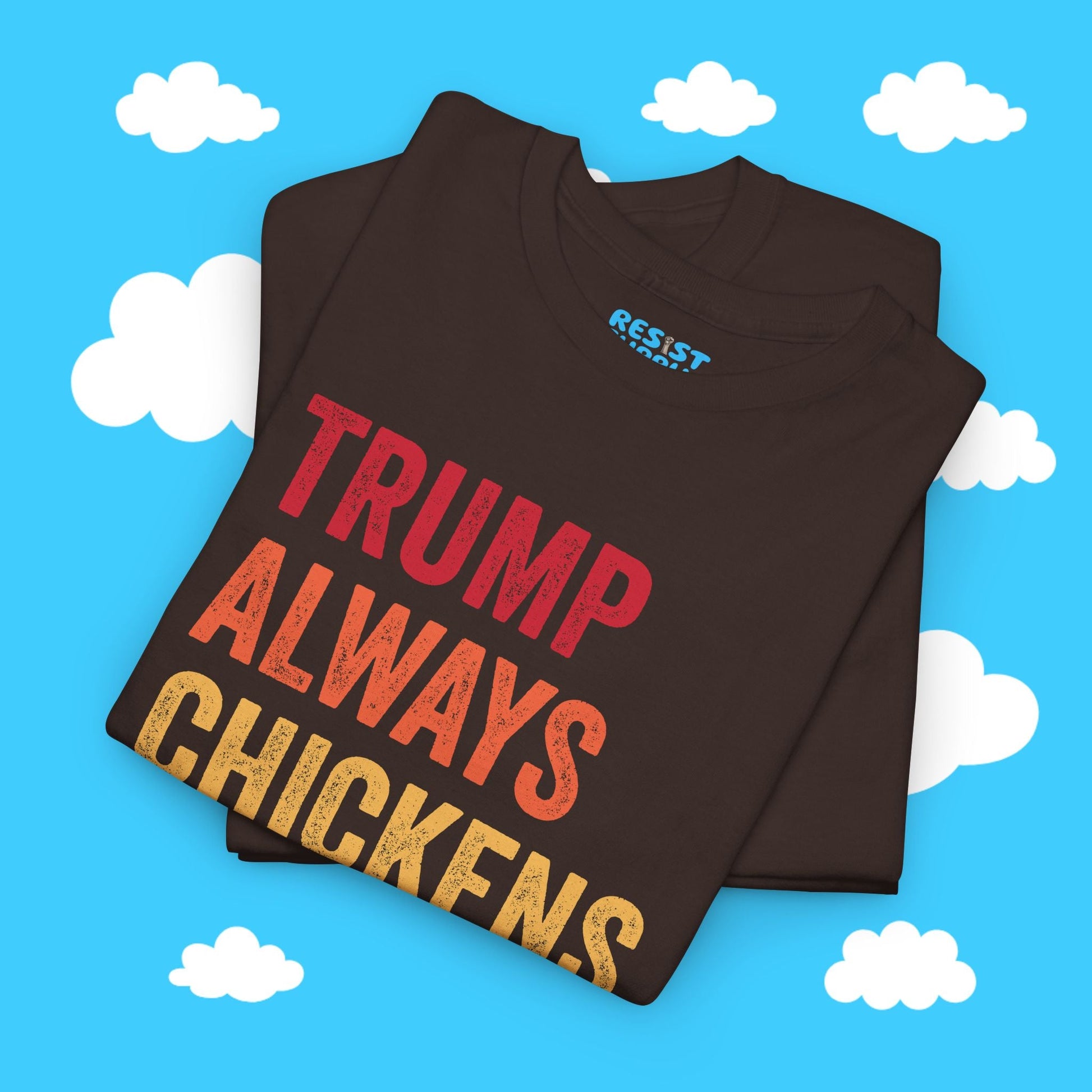 Trump Always Chickens Out - Resist Supply #