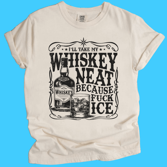 Whiskey Neat T-Shirt — “I’ll Take My Whiskey Neat Because Fuck Ice” Vintage Tee - Resist Supply