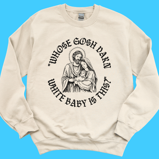 “Whose Gosh Darn White Baby Is This?” Sweatshirt - Resist Supply