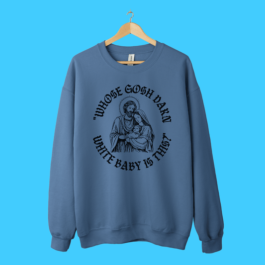 “Whose Gosh Darn White Baby Is This?” Sweatshirt - Resist Supply