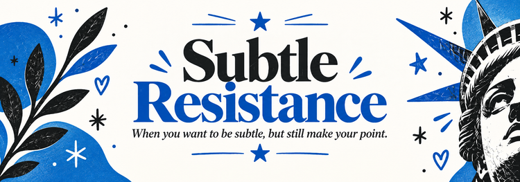 Subtle Resistance