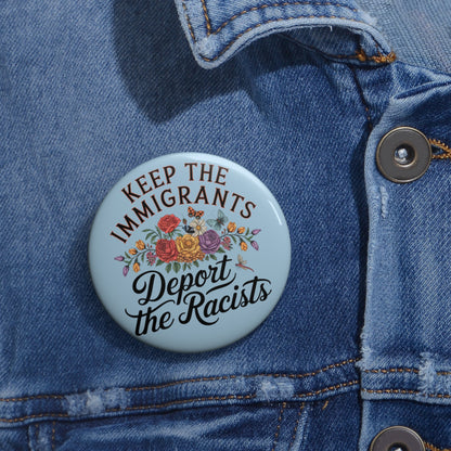 KEEP THE IMMIGRANTS AND DEPORT THE RACISTS BUTTON