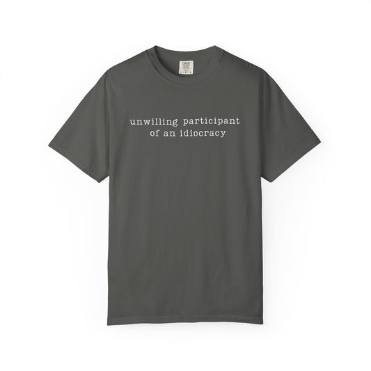 Unwilling Participant of an Idiocracy T-Shirt