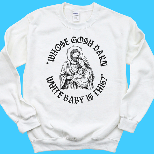 “Whose Gosh Darn White Baby Is This?” Sweatshirt