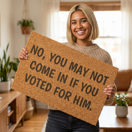 No, You May Not Come In If You Voted For Him Political Welcome Mat