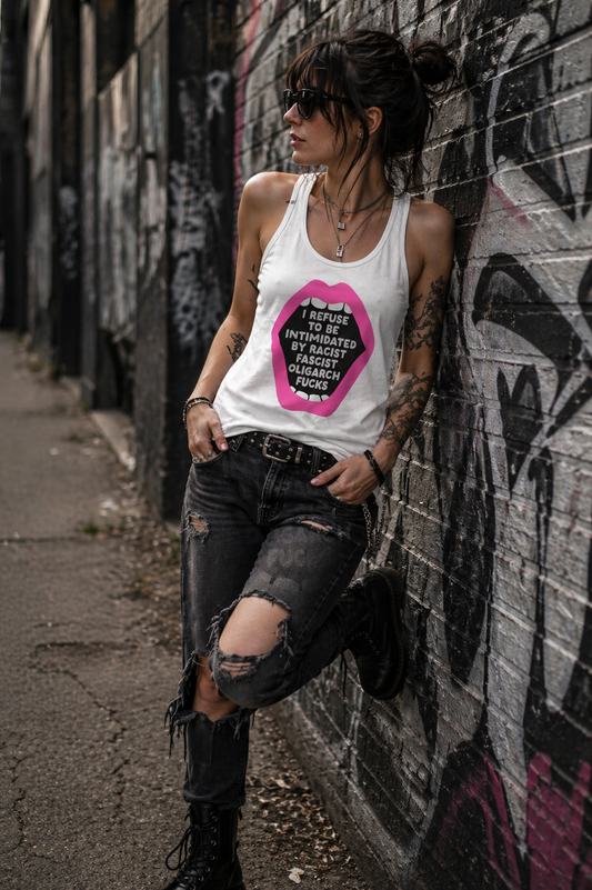I Refuse to be Intimidated by Racist, Fascist, Oligarch F&cks Racerback Tank