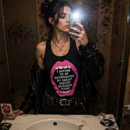 I Refuse to be Intimidated by Racist, Fascist, Oligarch F&cks Racerback Tank