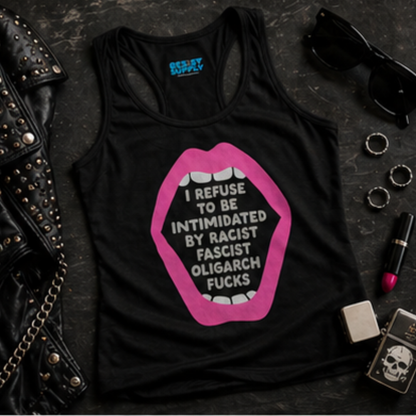 I Refuse to be Intimidated by Racist, Fascist, Oligarch F&cks Racerback Tank
