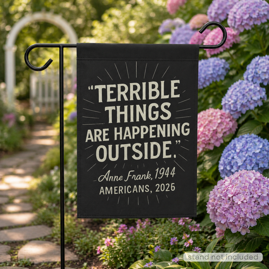 Garden Flag - "Terrible Things Are Happening Outside" Quote Banner