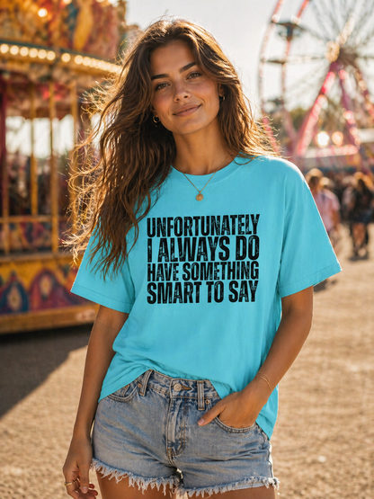 Always Have Something Smart to Say T-Shirt – Garment Dyed Tee | Funny Sarcastic Shirt
