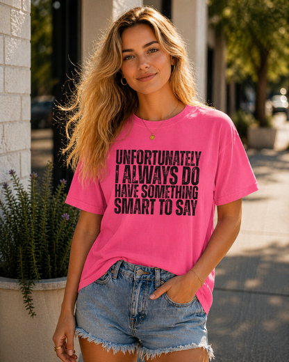 Always Have Something Smart to Say T-Shirt – Garment Dyed Tee | Funny Sarcastic Shirt