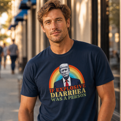 If Explosive Diarrhea Was a Person T-Shirt – Garment Dyed Tee | Funny Anti-Trump Shirt