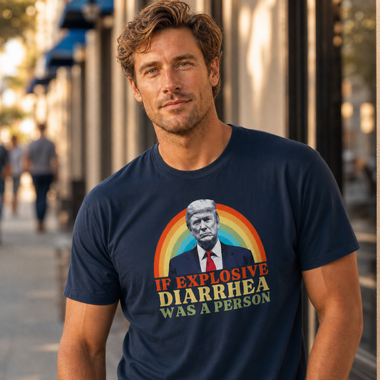 If Explosive Diarrhea Was a Person - Anti Trump - Graphic T-Shirt